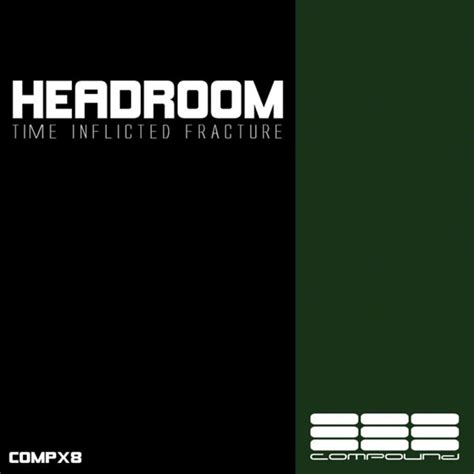 Headroom - Time Inflicted Fracture by Compound at Volumo