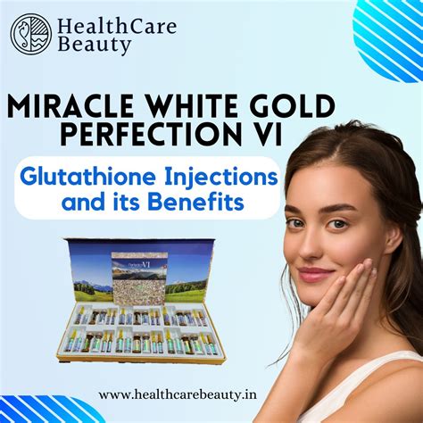 Miracle White Gold Perfection VI Glutathione Injections and its Benefits