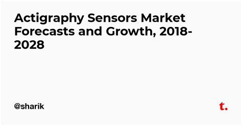 Actigraphy Sensors Market Forecasts and Growth, 2018-2028 — Teletype