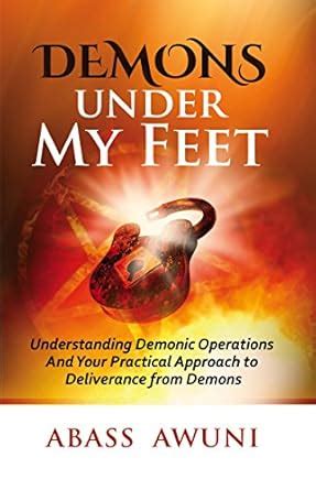 DEMONS UNDER MY FEET: Understanding Demonic Operations And Your ...