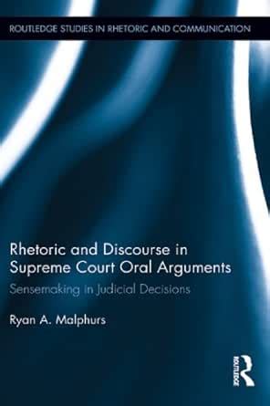 Rhetoric and Discourse in Supreme Court Oral Arguments: Sensemaking in ...