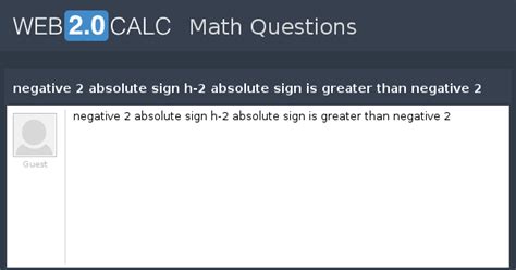 View question - negative 2 absolute sign h-2 absolute sign is greater ...
