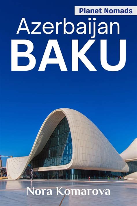 BAKU TRAVEL GUIDE 2024: Everything You Should Know Before Visiting the ...