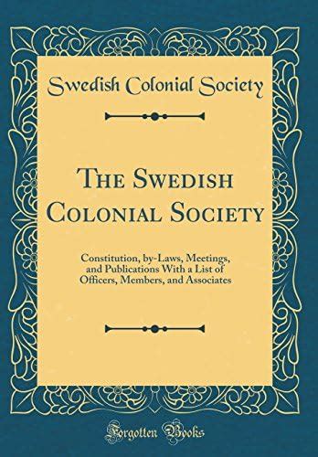 The Swedish Colonial Society: Constitution, by-Laws, Meetings, and ...