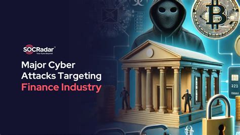 Major Cyber Attacks Targeting the Finance Industry - SOCRadar® Cyber Intelligence Inc.