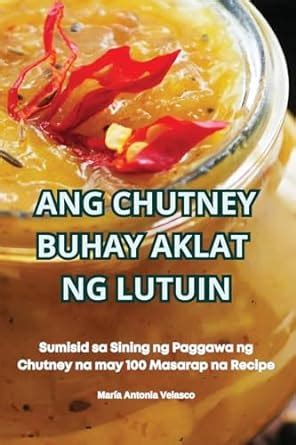Buy Ang Chutney Buhay Aklat Ng Lutuin Book Online at Low Prices in ...