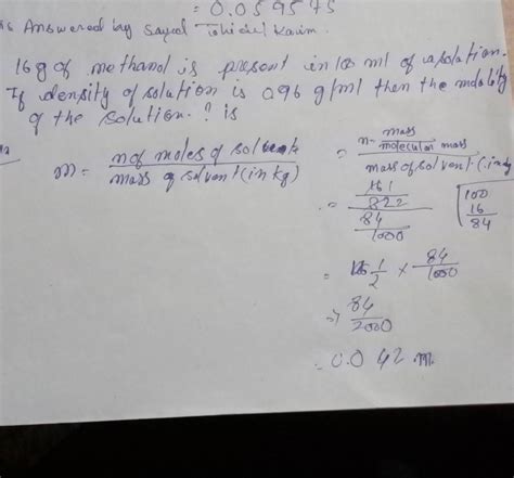 16g of methanol is present in 100ml of solution.if the density is 0.96g ...