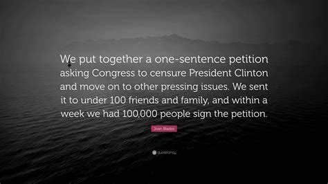 Joan Blades Quote: “We put together a one-sentence petition asking ...