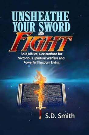 Unsheathe Your Sword and Fight: Bold Biblical Declarations for ...
