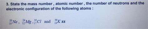 State The mass Number, atomic Number, the number of neutrons and the ...
