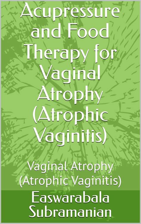 Acupressure and Food Therapy for Vaginal Atrophy (Atrophic Vaginitis ...