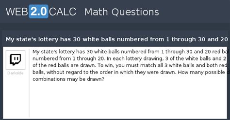 View question - My state's lottery has 30 white balls numbered from 1 ...