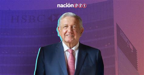 No solo te pasa a ti; HSBC le tira la cuenta a López Obrador – Nacion321