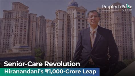 Hiranandani's Bold Step into Senior Living Market