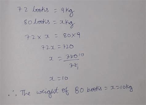 The weight of 72 books is 9 kg find the weight of 80 such books ...