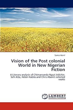 Buy Vision of the Post Colonial World in New Nigerian Fiction Book ...