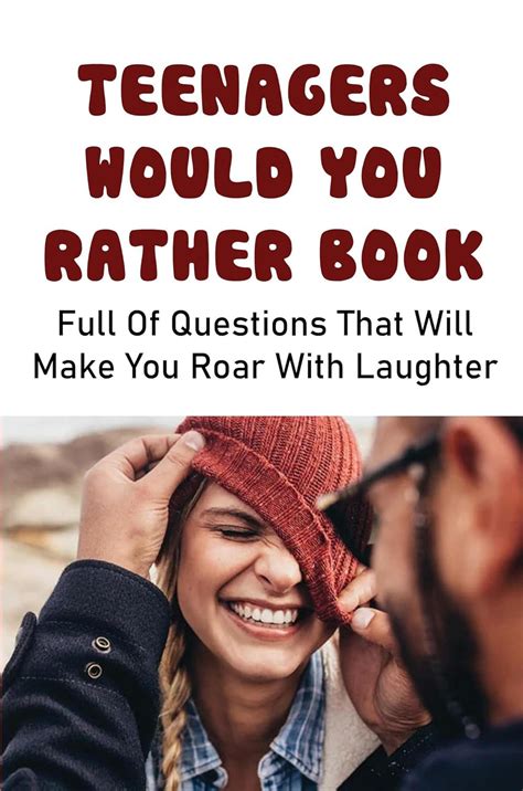Teenagers Would You Rather Book: Full Of Questions That Will Make You ...