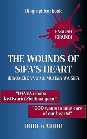 The wounds in Sifa's heart: Ibikomere vyo mu mutima wa Sifa eBook ...