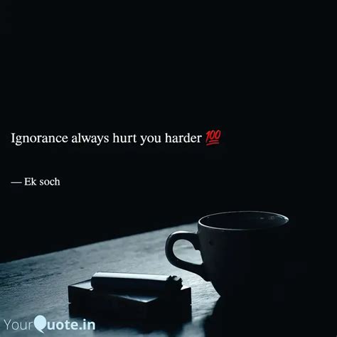 Ignorance always hurt you... | Quotes & Writings by Namrata Purohit ...