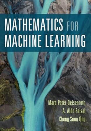 MATHEMATICS FOR MACHINE LEARNING : Deisenroth, Marc Peter, Faisal, A ...