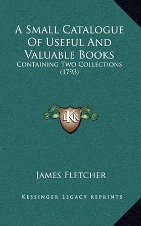 Buy A Small Catalogue of Useful and Valuable Books: Containing Two ...