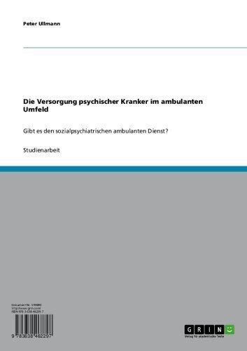 Die Versorgung psychischer Kranker im ambulanten Umfeld: Gibt es den ...