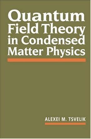 Quantum Field Theory in Condensed Matter Physics : Alexei M. Tsvelik ...