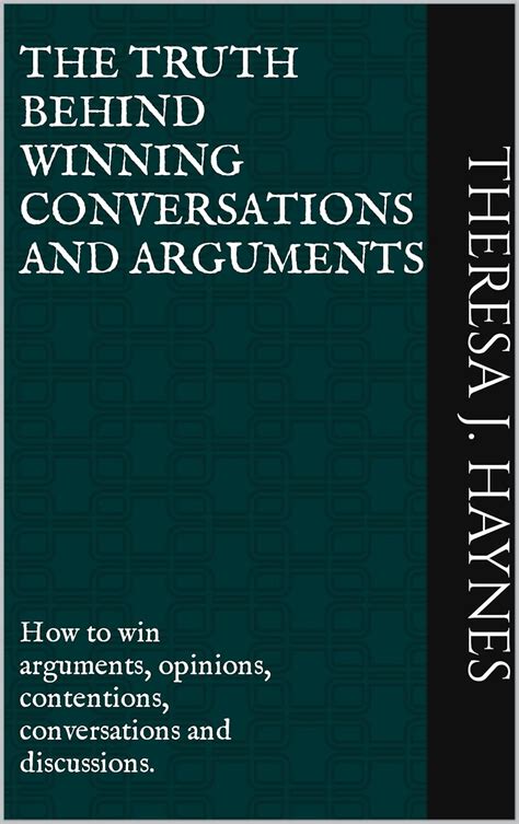 THE TRUTH BEHIND WINNING CONVERSATIONS AND ARGUMENTS: How to win ...
