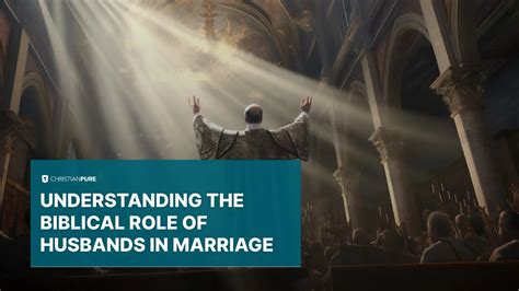 Understanding the Biblical Role of Husbands in Marriage | Christian Pure