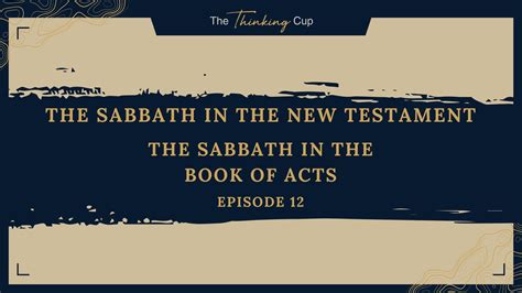 Episode 12 - The Sabbath in the Book of Acts - The Thinking Cup