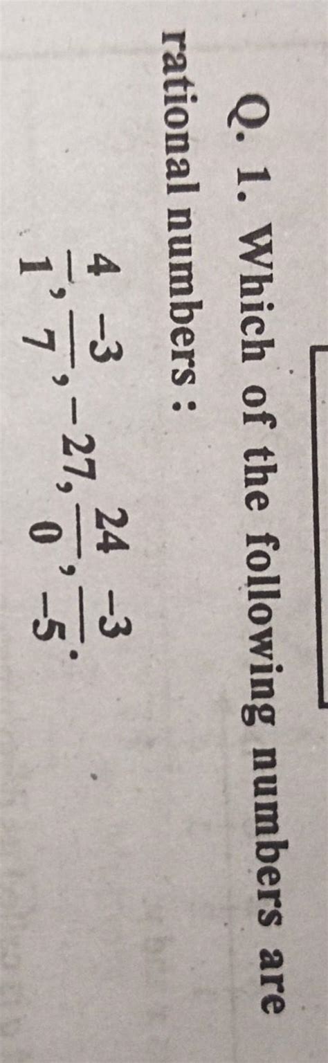 Q. 1. Which of the following numbers are rational numbers: 4by1, -3by7 ...