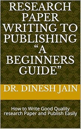 Research Paper Writing to Publishing “A Beginners Guide”: How to Write ...