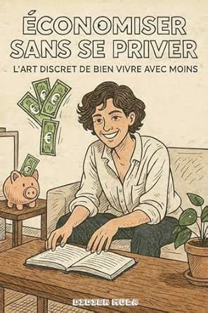 ÉCONOMISER SANS SE PRIVER : L'ART DISCRET DE BIEN VIVRE AVEC MOINS ...