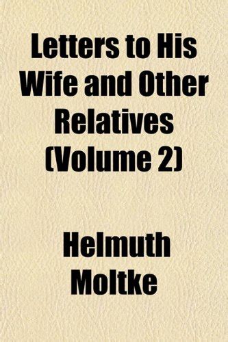 Letters to His Wife and Other Relatives (Volume 2) : Helmuth Moltke ...