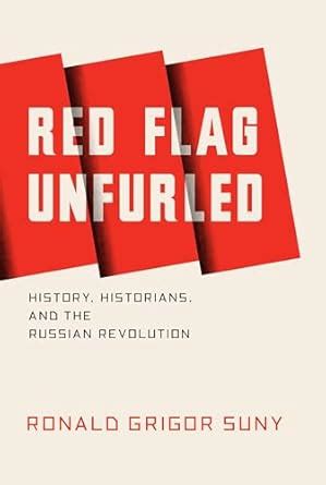 Buy Red Flag Unfurled: History, Historians, and the Russian Revolution ...