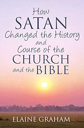 How Satan Changed the History and Course of the Church and the Bible ...