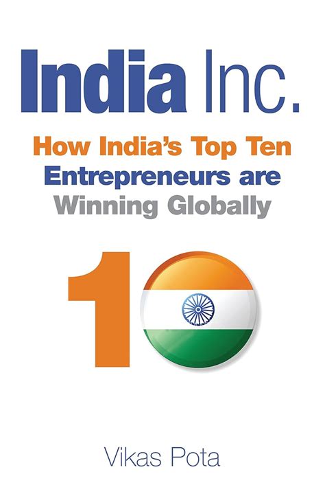 India Inc.: How India's Top Ten Entrepreneurs are Winning Globally ...