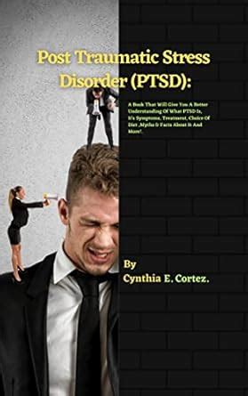 Post Traumatic Stress Disorder(PTSD): A Book That Will Give You A ...