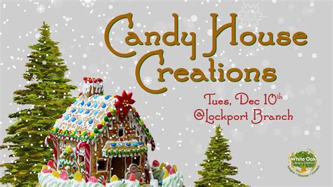 Candy House Creations - LOCKPORT BRANCH, White Oak Library District ...