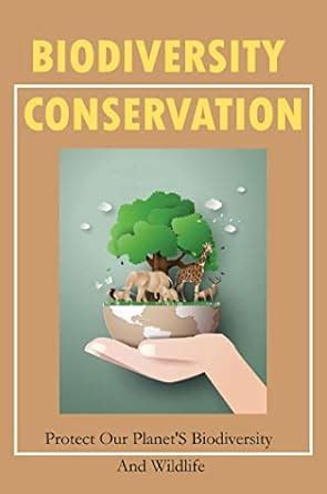 Biodiversity Conservation: Protect Our Planet'S Biodiversity And ...