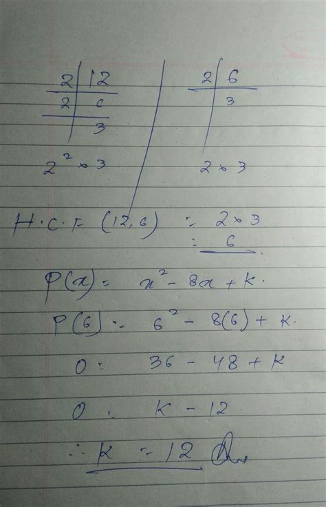 If the zero's of the polynomial x^2-8x+k=0 are the H.C.F of (6,12 ...
