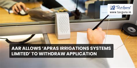 AAR allows ‘Apras Irrigations Systems Limited’ to withdraw application