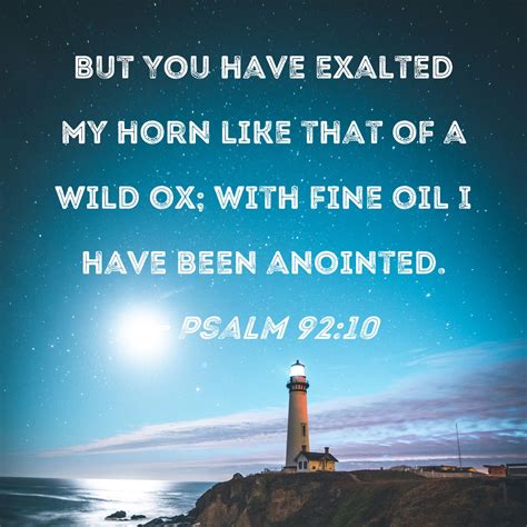 Psalm 92:10 But You have exalted my horn like that of a wild ox; with ...