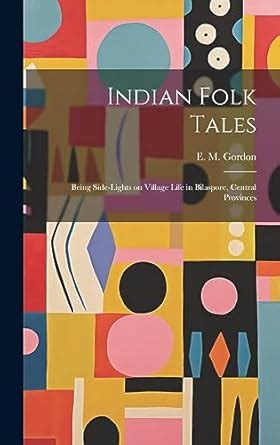 Indian Folk Tales: Being Side-Lights on Village Life in Bilaspore ...