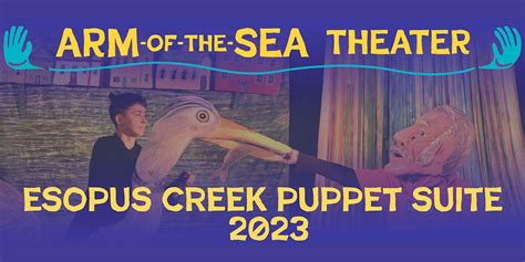 2023 Esopus Creek Puppet Suite -Estuary Tales of Wonder and Woe, Arm-of ...