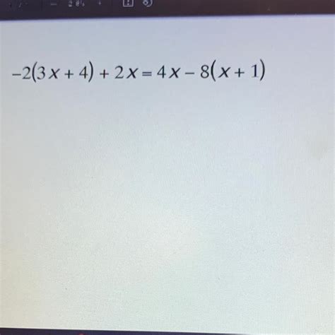-2(3x + 4) + 2 X = 4x – 8(x + 1) - brainly.com