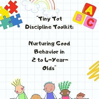 "Tiny Tot Discipline Toolkit": Nurturing Good Behavior in 2 to 4-Year ...