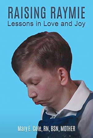 RAISING RAYMIE: Lessons in Love and Joy eBook : Cole RN BSN MOTHER ...