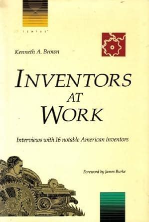 Inventors at Work: Interviews with 16 Notable American Inventors ...
