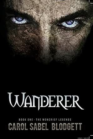 Wanderer: The Moncrief Legends (Book 1) eBook : Blodgett, Carol Sabel ...